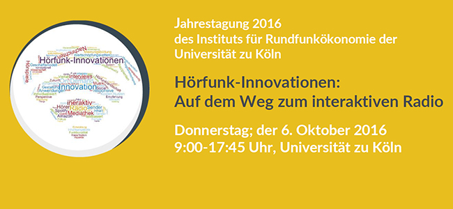 Hörfunk-Innovationen: Auf dem Weg zum interaktiven Radio, Jahrestagung 2016 des Instituts für Rundfunkökonomie der Universität zu Köln