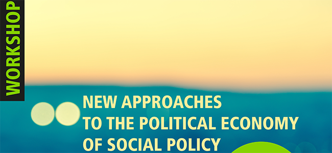 Workshop: “New Approaches to the Political Economy of Social Policy”